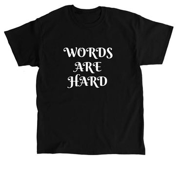 Black T-shirt with 'WORDS ARE HARD' text.