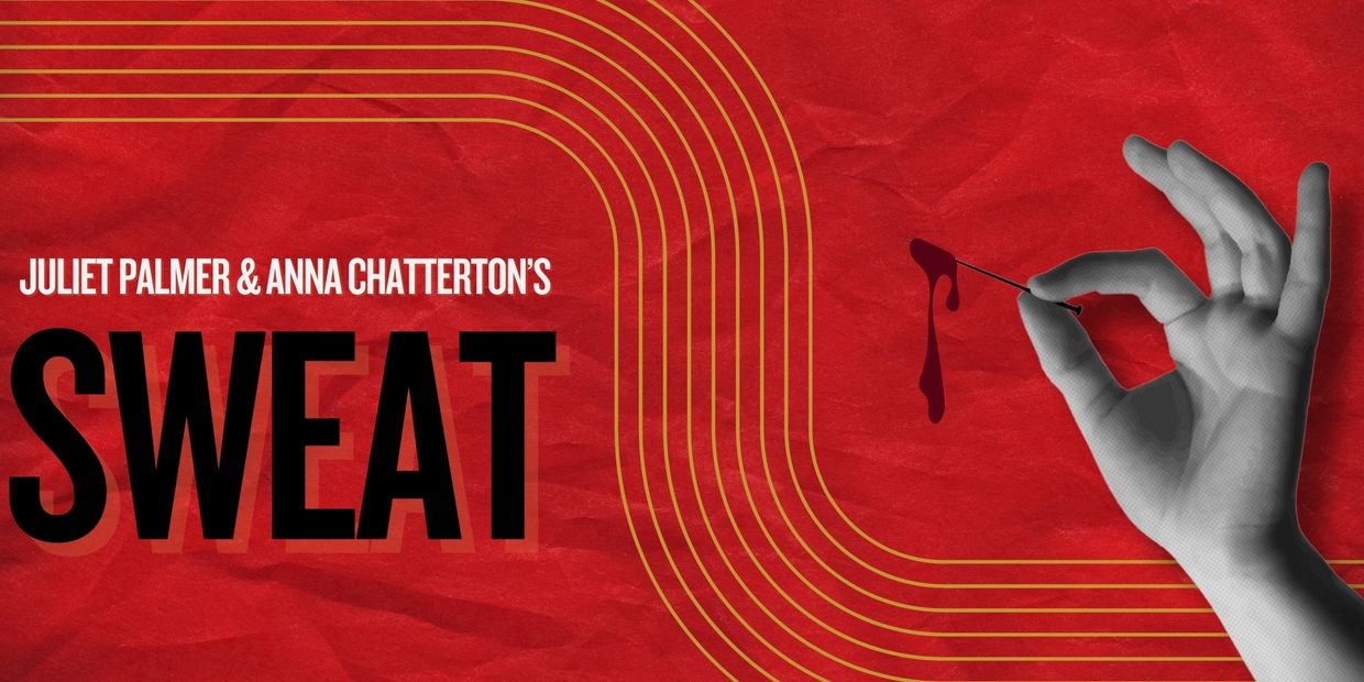 Promotional poster for Juliet Palmer &amp; Anna Chatterton's play "Sweat" with a hand holding a pin dripping blood.