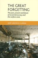 The Great Forgetting: The Past, Present, and Future of Social Democracy and the Welfare State remind