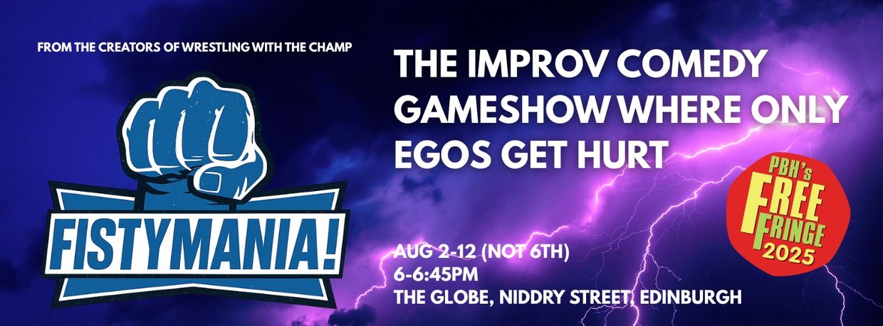 FistyMania event details. 2-12 August (not 6th) at The Globe, Niddry Street. 6-6:45pm with PBH.