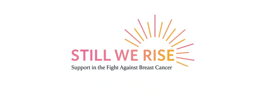 Still We Rise 
Against Breast Cancer