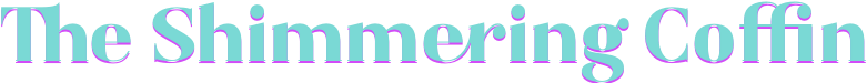 The Shimmering Coffin
