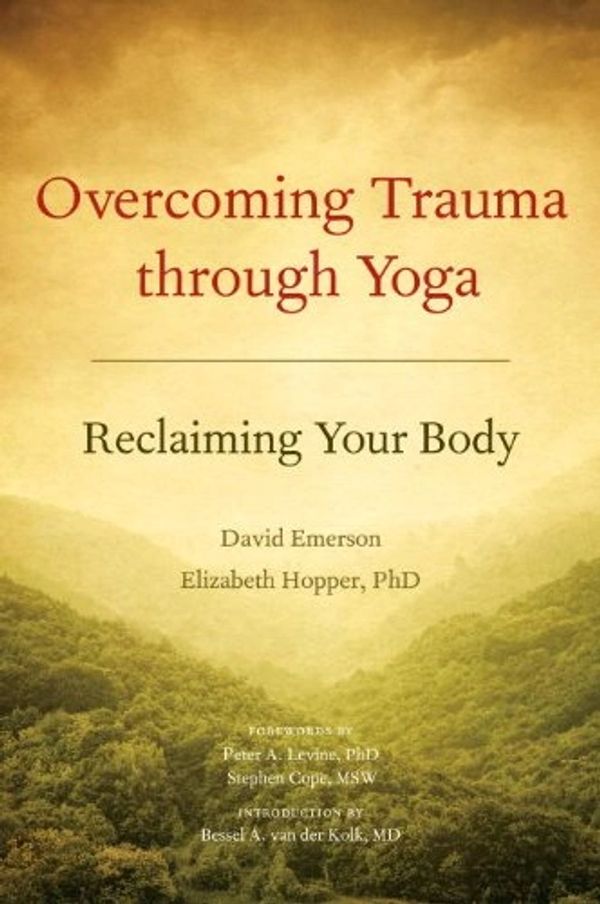 Overcoming Trauma through Yoga, David Emerson, Elizabeth Hopper