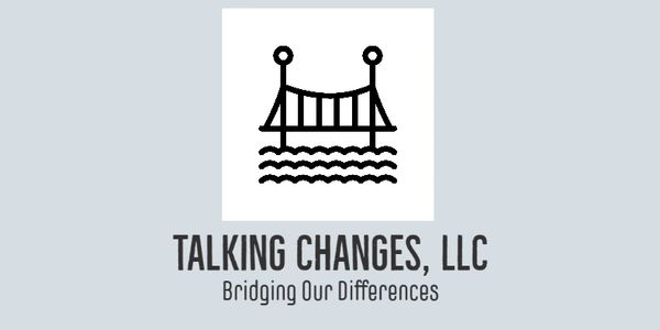 Talking Changes Training and Consulting Helps Bridge Our Differences