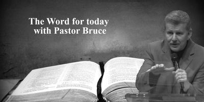 Todays word from Pastor Bruce Edwards
