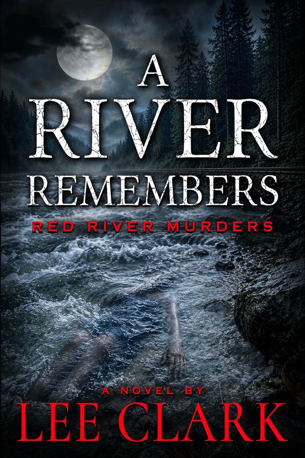 Book cover for 'A River Remembers' by Lee Clark, featuring a dark river scene.