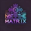 Not The Matrix