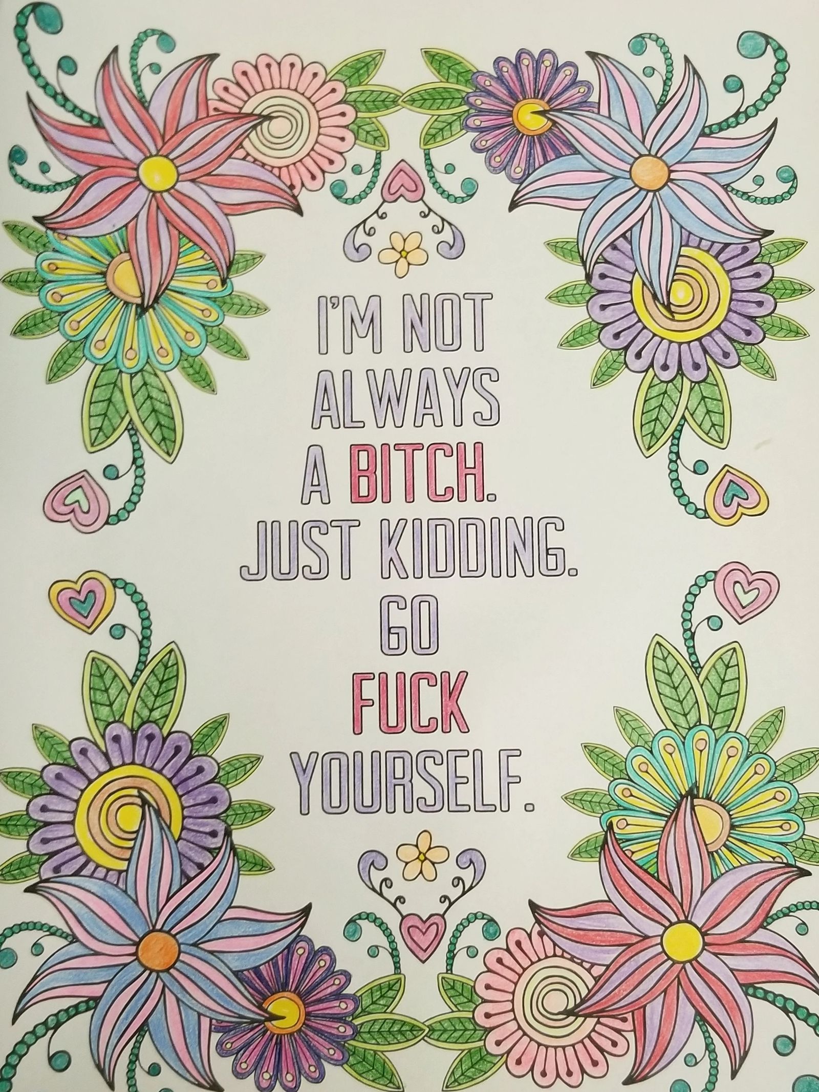 I'm not always a bitch, just kidding, go fuck yourself - coluring page with flowers