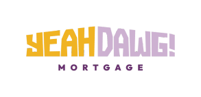 Yeah Dawg! Mortgage