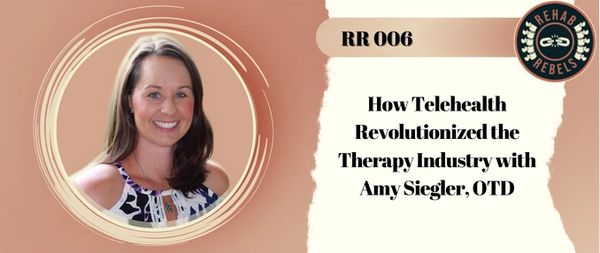 Dr. Amy Siegler OTD, OTR/L, BOCO 
Rehab Rebels Podcast