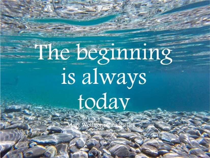Quote "The beginning is always today" by Mary Wollstonecraft Shelley.