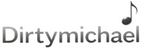 Dirtymichael ♪
