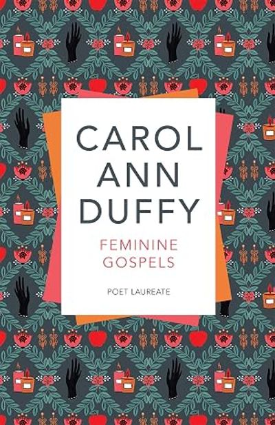 Cover of 'Feminine Gospels' by Carol Ann Duffy with a colorful floral and hand pattern.