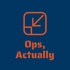 Ops, Actually
