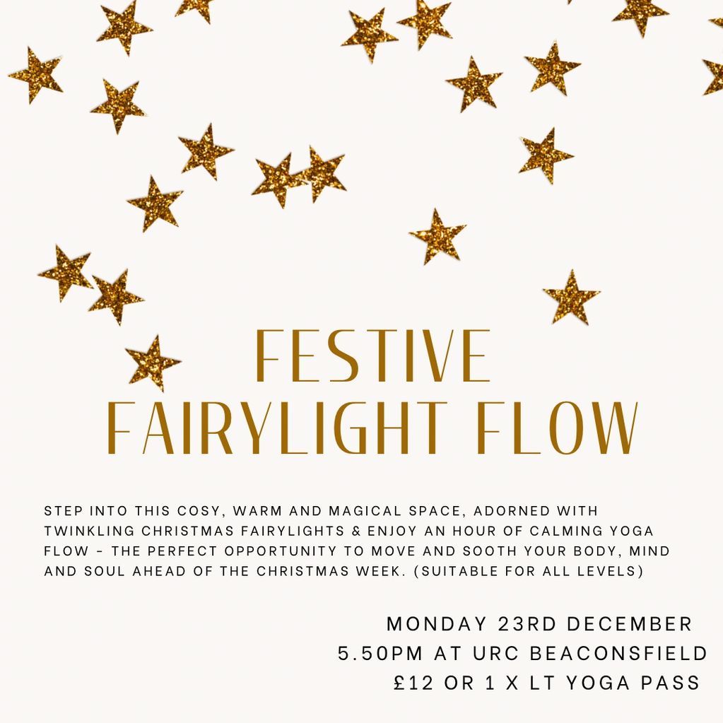 FESTIVE FAIRYLIGHT FLOW
Mon 23rd DEC 
URC Beaconsfield 
£12 or 1 x LTYogaPass