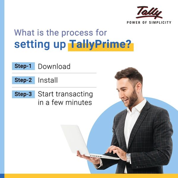 Steps to set up TallyPrime: Download, Install, Start transacting.
