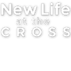 New Life at the Cross