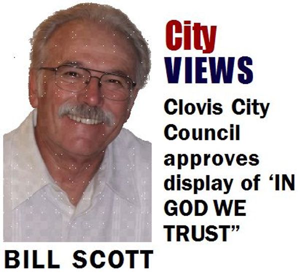 Bill Scott reports on Clovis City Council approving 'IN GOD WE TRUST' display.