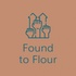 Found to Flour