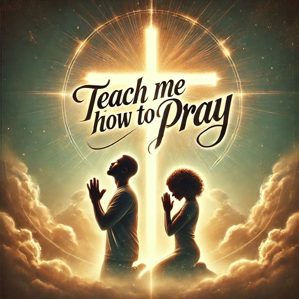 Teach Me How to Pray