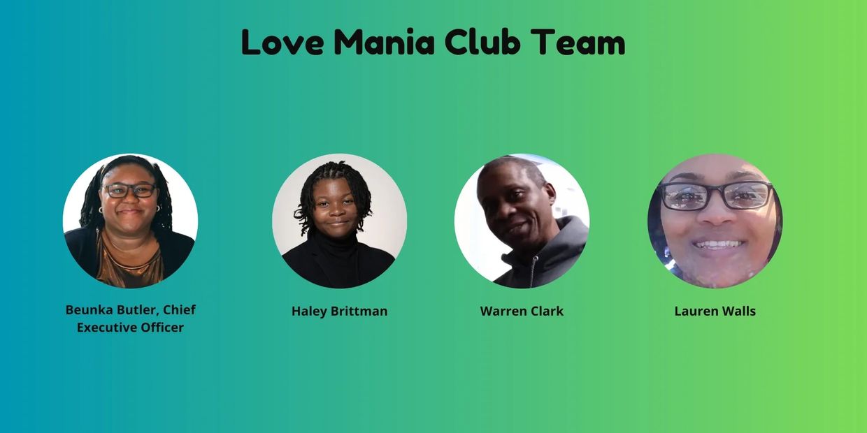Beunka Butler- Chief Executive Officer of Love Mania Club

Haley Brittman, Warren Clark and Lauren W