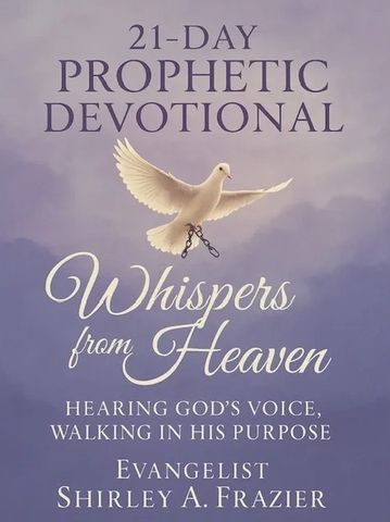 21-Day Prophetic Devotional -Whispers From Heaven- Hearing God's Voice, Walking in His Purpose.