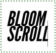 bloomscroll