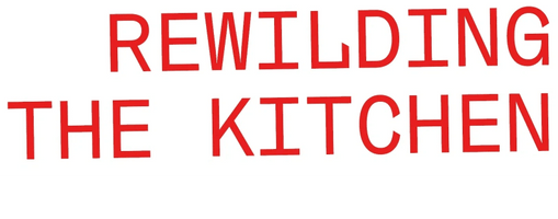 Rewilding the Kitchen