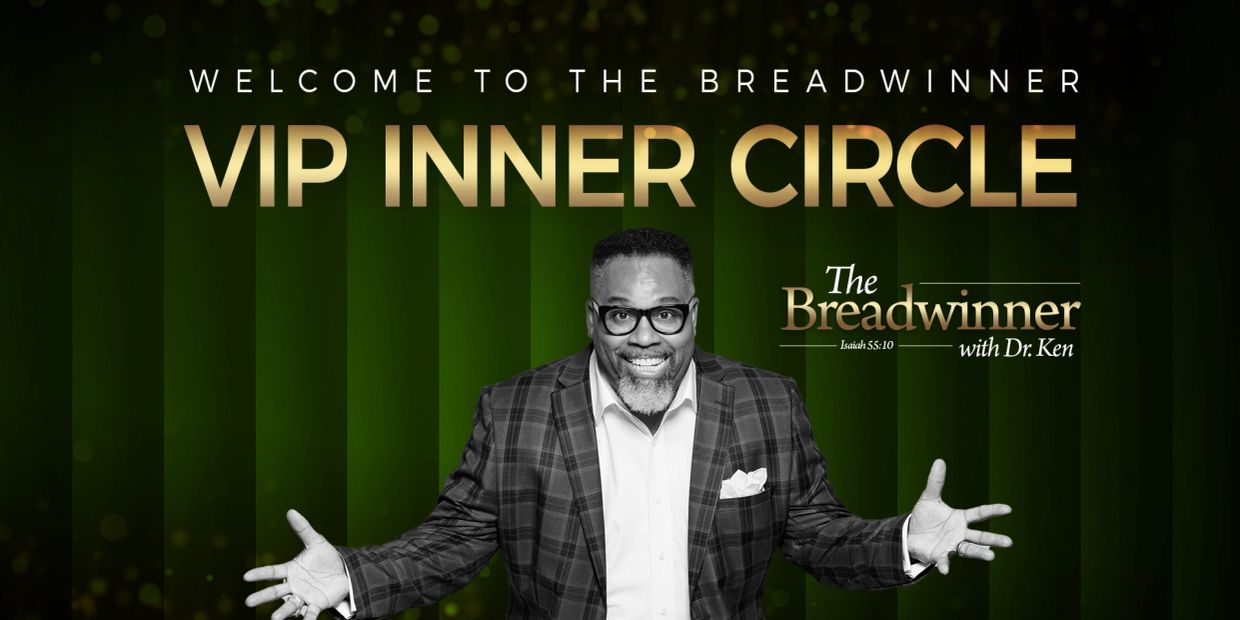 Dr. Ken welcomes you to the VIP Inner Circle of The Breadwinner community.