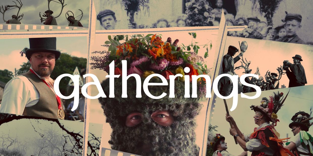 Where to watch Gatherings, a six part TV Documentary Series on the Living Folklore of Britain