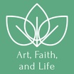 Art, Faith, and Life