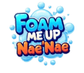 Foam me Up Nae Nae