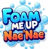 Foam me Up Nae Nae