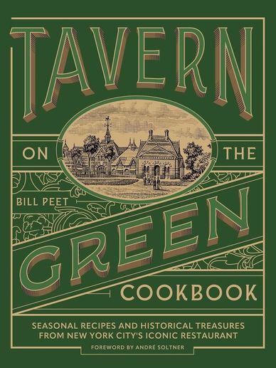 Tavern On The Green Cookbook: 
Seasonal Recipes and Historical Treasures from New York City’s Iconic