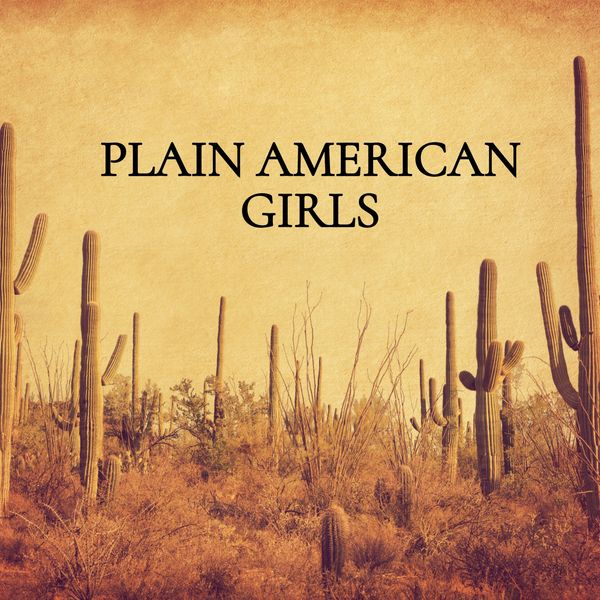 Text "PLAIN AMERICAN GIRLS" over a desert landscape with cacti.