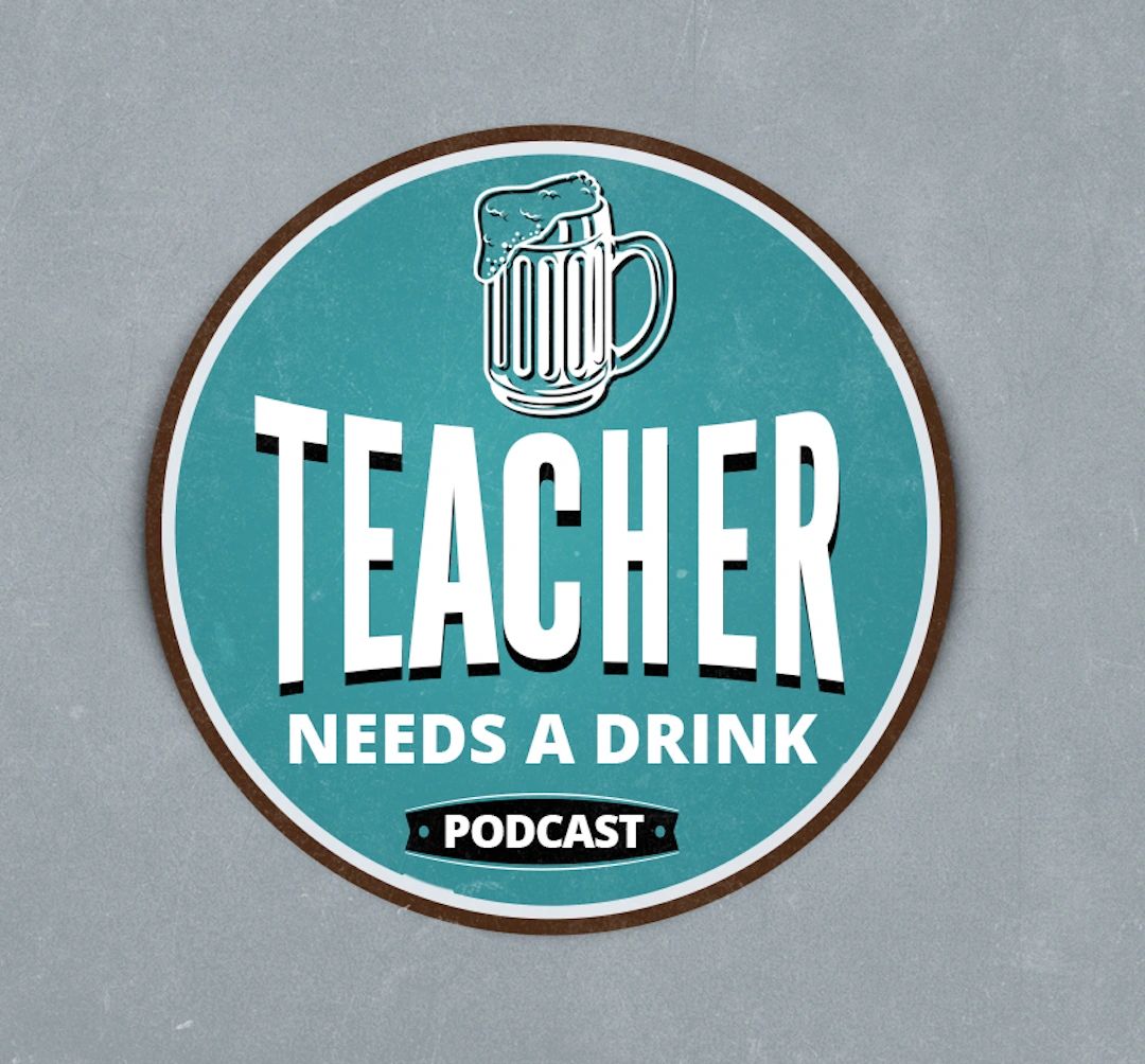 Teacher needs A drink podcast logo