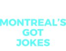 Montreal Got Jokes