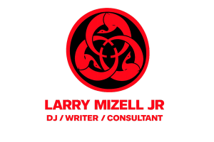 Larry Mizell Jr. - DJ - Writer - Consultant