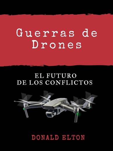 Guerras de Drones: El Futuro de los Conflictos es una exploración innovadora sobre cómo los sistemas
