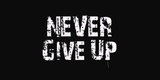 Never Give Up Life