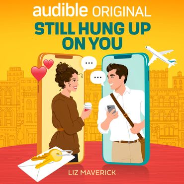 Audible Original, Still Hung Up On You by Liz Maverick, illustration by Monika Roe
