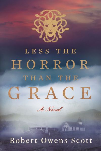 Less The Horror Than The Grace A Novel