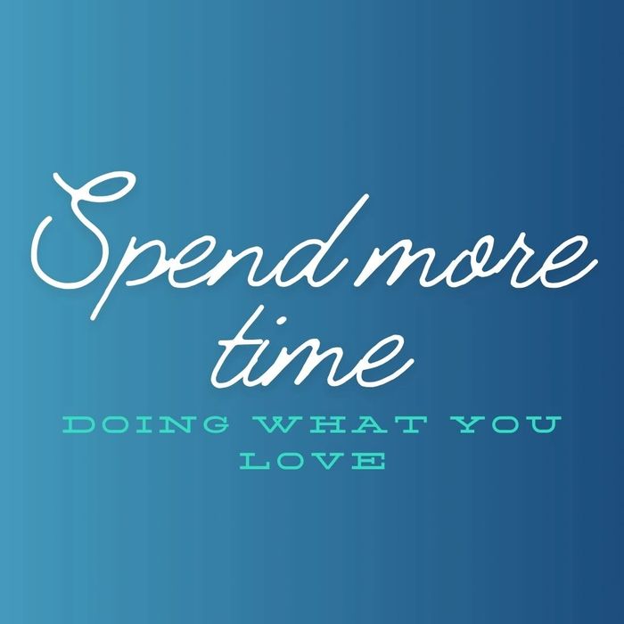 Text Image: Spend more time doing what you love