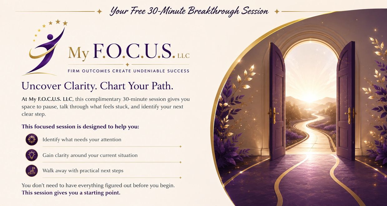 My F.O.C.U.S. offers a free 30-minute session to help uncover clarity and chart your path forward.