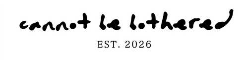 Cannot Be Bothered.