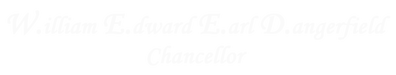 W.illiam E.dward E.arl D.angerfield 
Chancellor