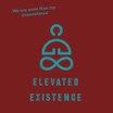 Elevated Existence
We are more than our circumstance