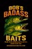 Bob's BadAss Baits