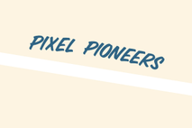 Pixel Pioneers