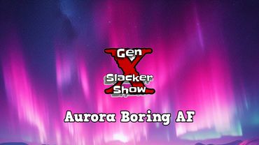 Gen X Slacker Show S05E42 Aurora Boring AF 